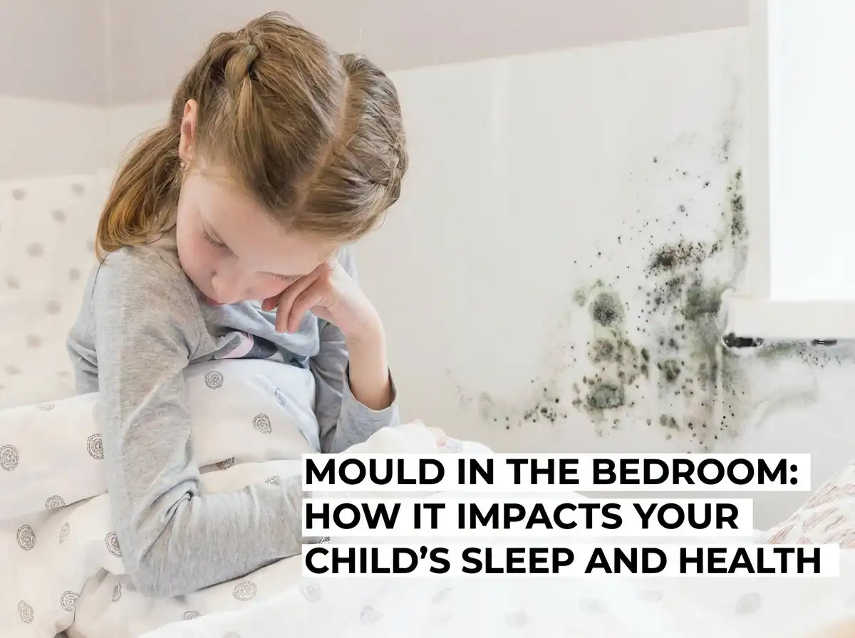 Mould in the Bedroom: How It Impacts Your Child’s Sleep and Health