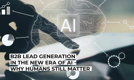 B2B Lead Generation in the New Era of AI – Why Humans Still Matter