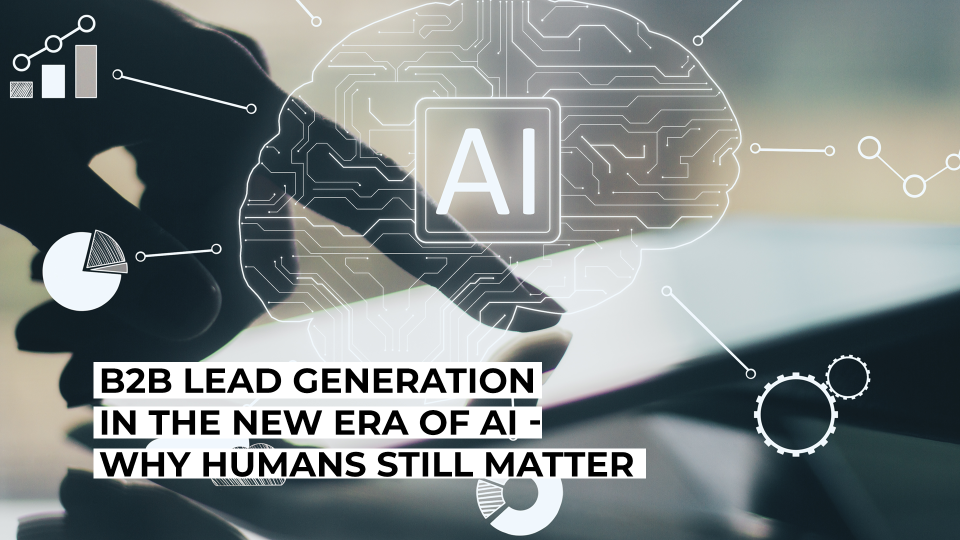 B2B Lead Generation in the New Era of AI – Why Humans Still Matter ...