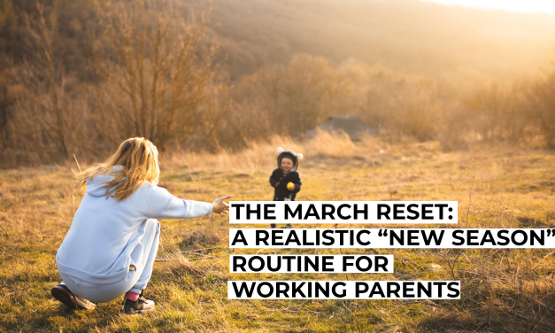 The March Reset: A Realistic “New Season” Routine for Working Parents