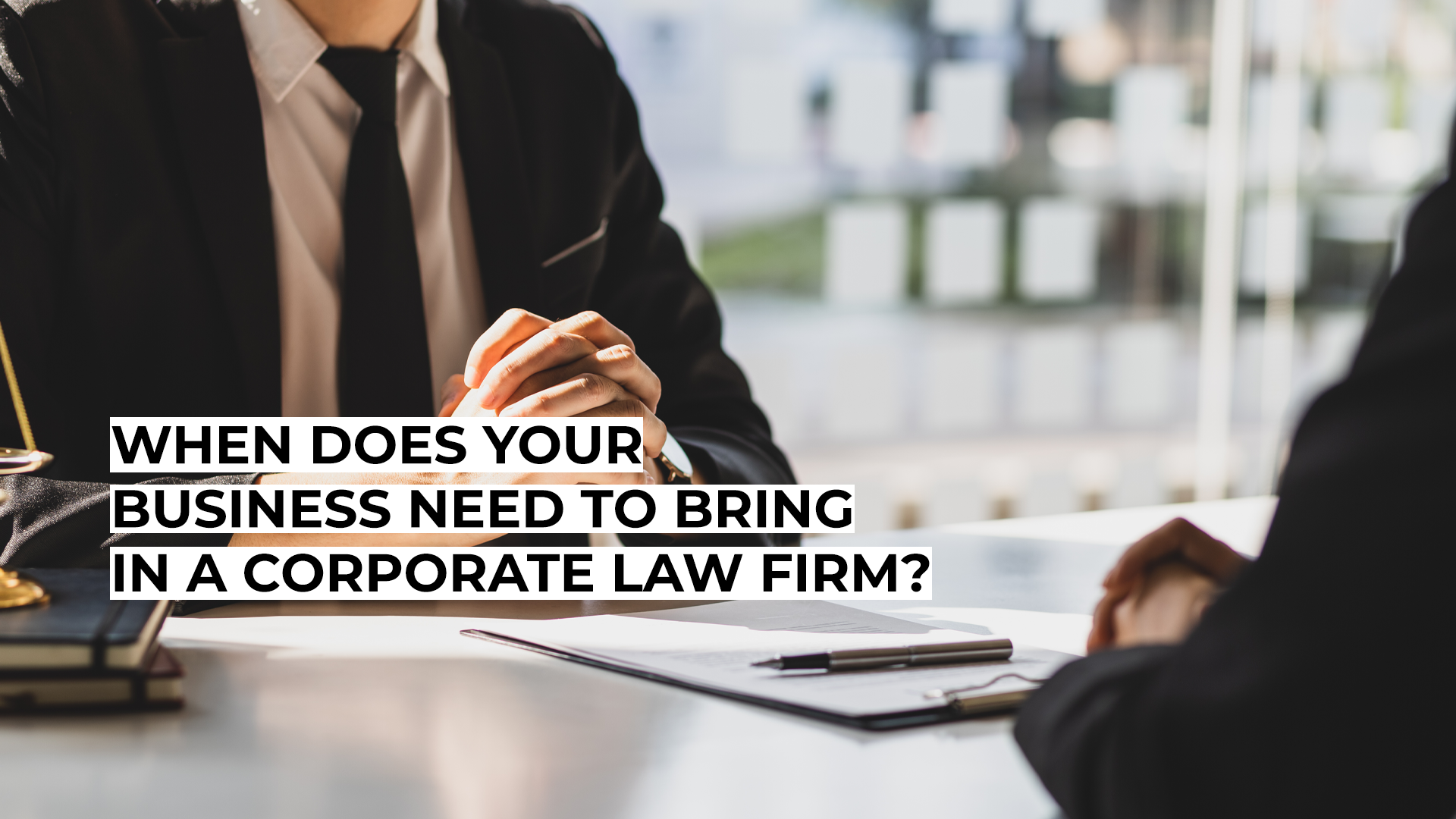 When Does Your Business Need to Bring in a Corporate Law Firm