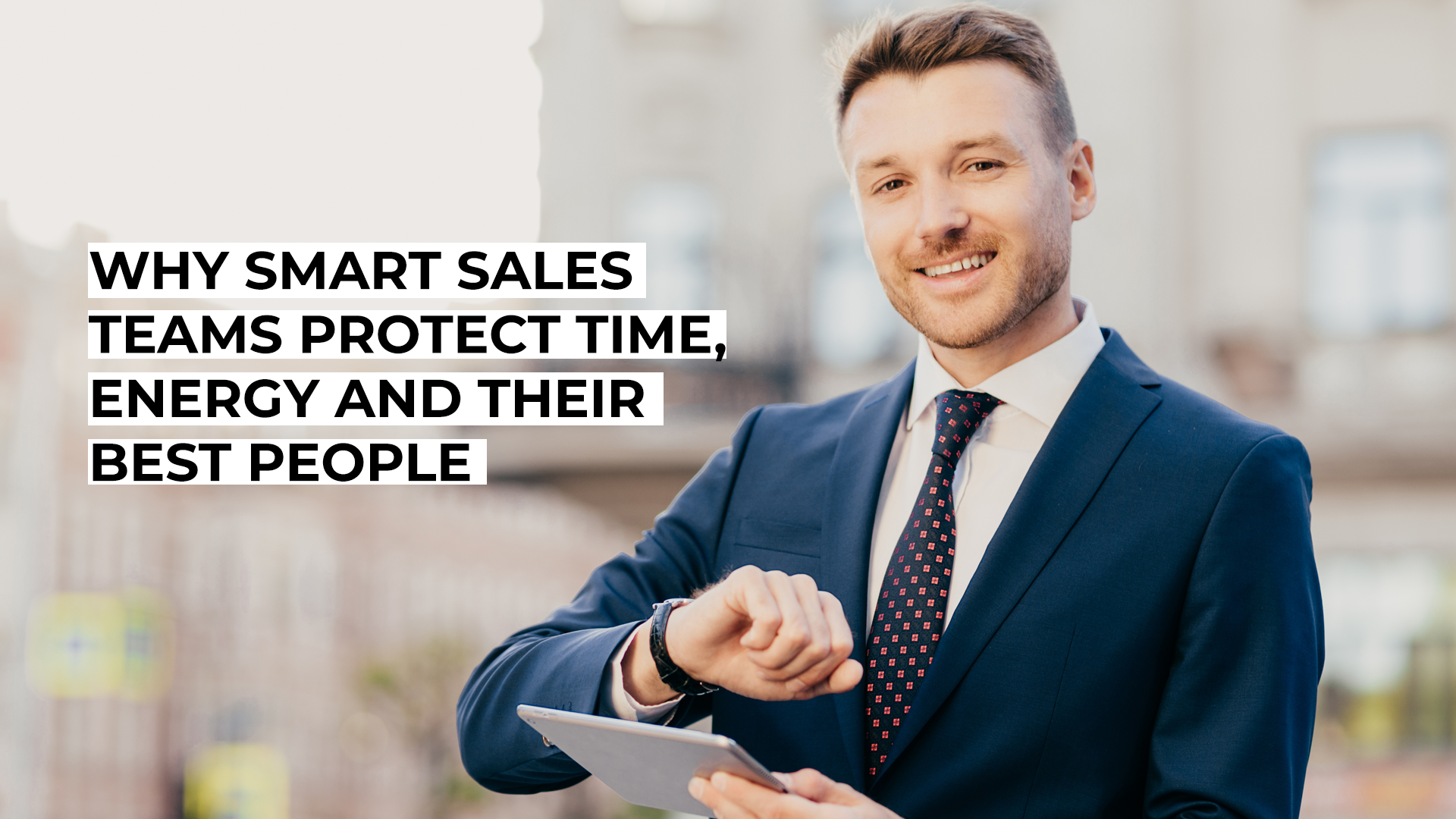 Why Smart Sales Teams Protect Time, Energy and Their Best People