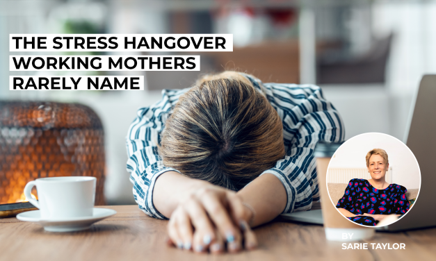 The Stress Hangover Working Mothers Rarely Name