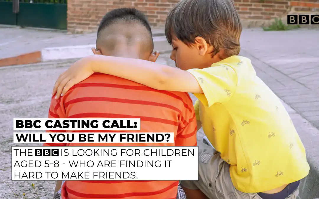 BBC casting call: Will You Be My Friend? – children aged 5–8 who are struggling to make friends