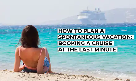 How to Plan a Spontaneous Vacation – Booking a Cruise at the Last Minute