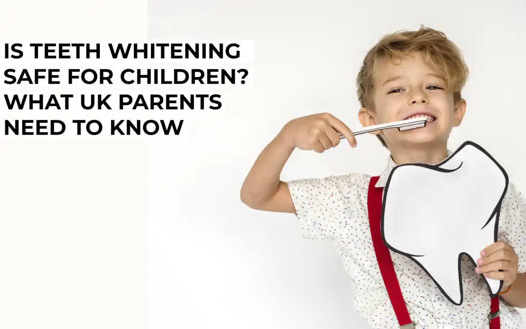 Is Teeth Whitening Safe for Children? What UK Parents Need to Know