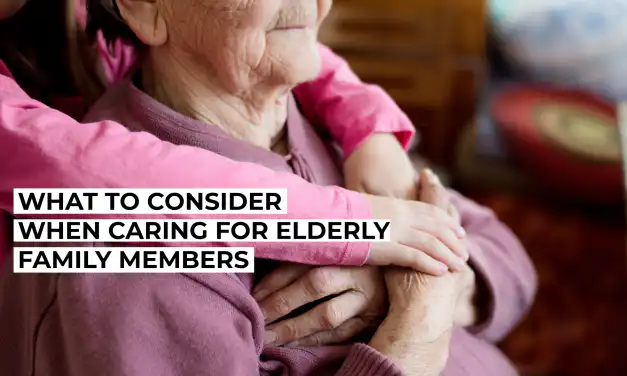 What to Consider When Caring for Elderly Family Members