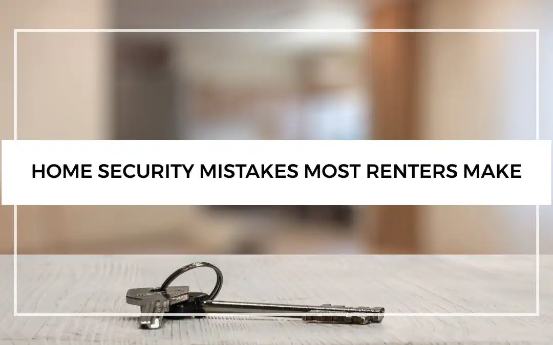 Home Security Mistakes Most Renters Make