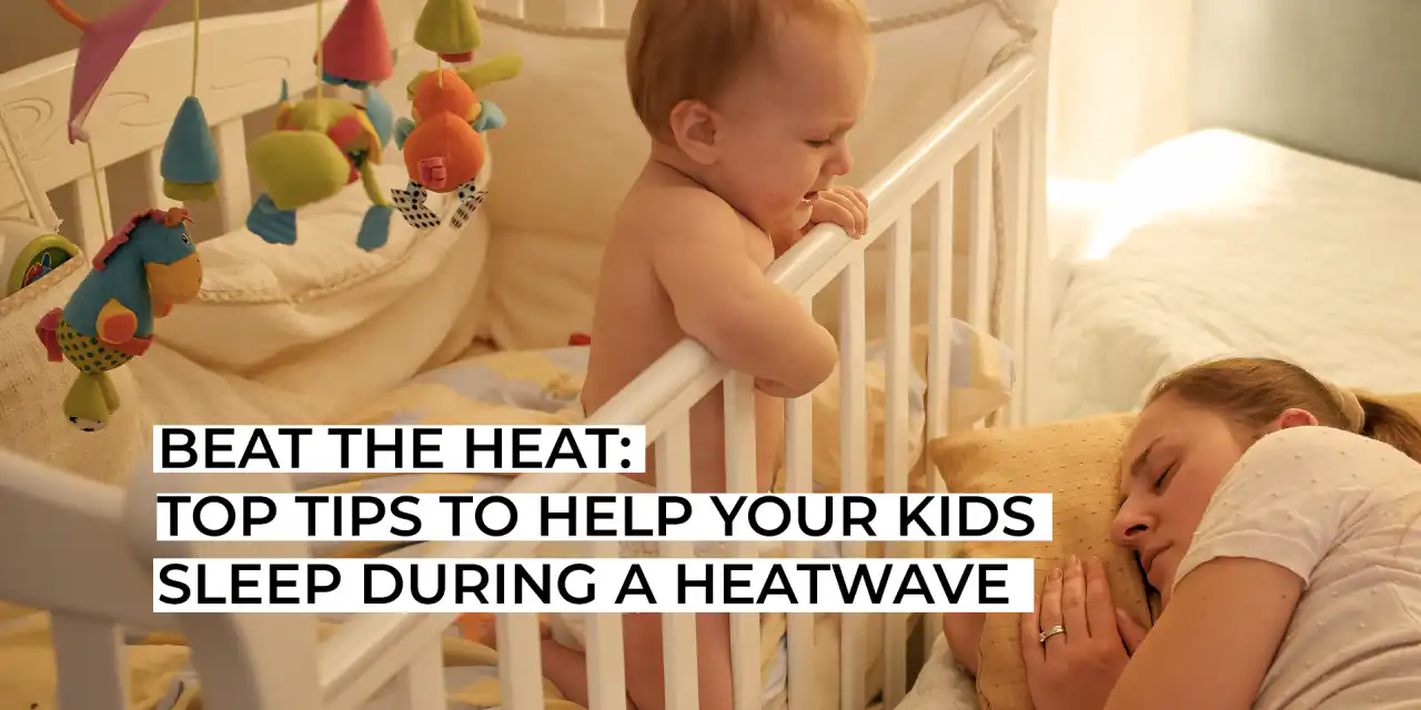 Beat The Heat: Top Tips To Help Your Kids Sleep During A Heatwave