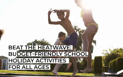 Beat the Heatwave: Budget-Friendly School Holiday Activities for All Ages