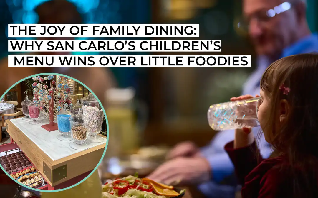 The Joy of Family Dining: Why San Carlo’s Children’s Menu Wins Over Little Foodies