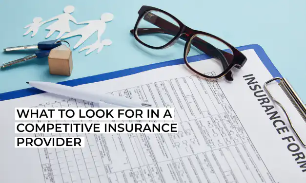 What to Look for in a Competitive Insurance Provider