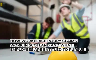 How Workplace Injury Claims Work in Scotland and What Employees Are Entitled to Pursue