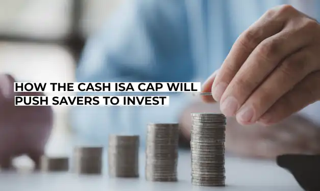 How the Cash ISA Cap Will Push Savers to Invest