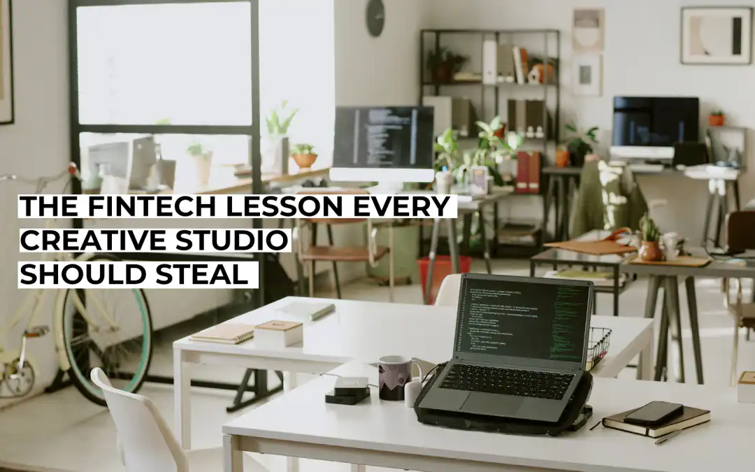 The Fintech Lesson Every Creative Studio Should Steal