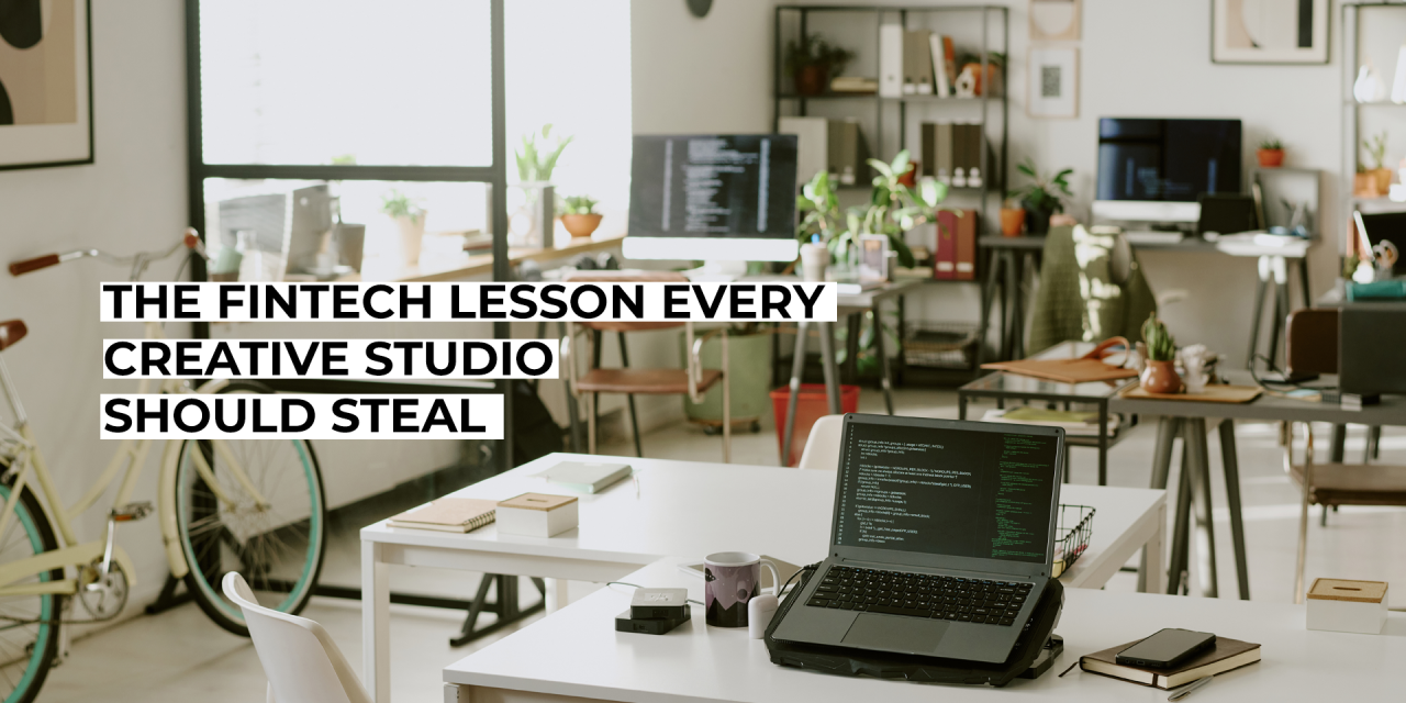 The Fintech Lesson Every Creative Studio Should Steal