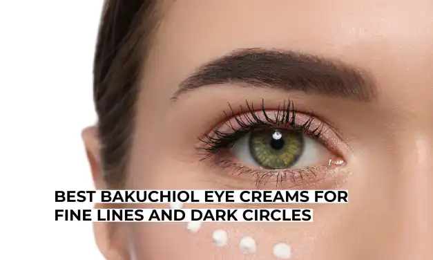 Best Bakuchiol Eye Creams For Fine Lines And Dark Circles