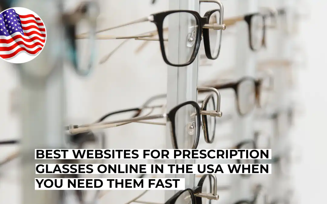 Best Websites for Prescription Glasses Online in the USA When You Need Them Fast