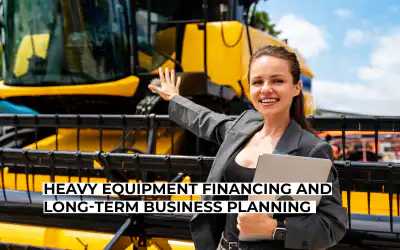 Heavy Equipment Financing and Long-Term Business Planning