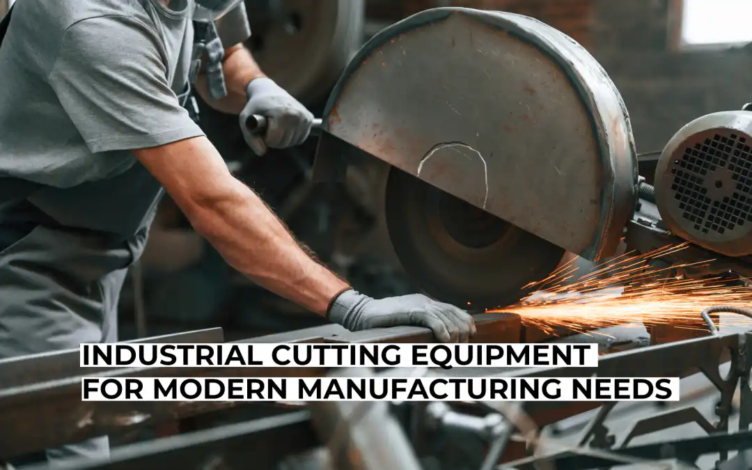 Industrial Cutting Equipment for Modern Manufacturing Needs