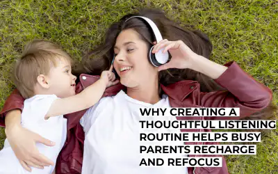 Why Creating A Thoughtful Listening Routine Helps Busy Parents Recharge And Refocus