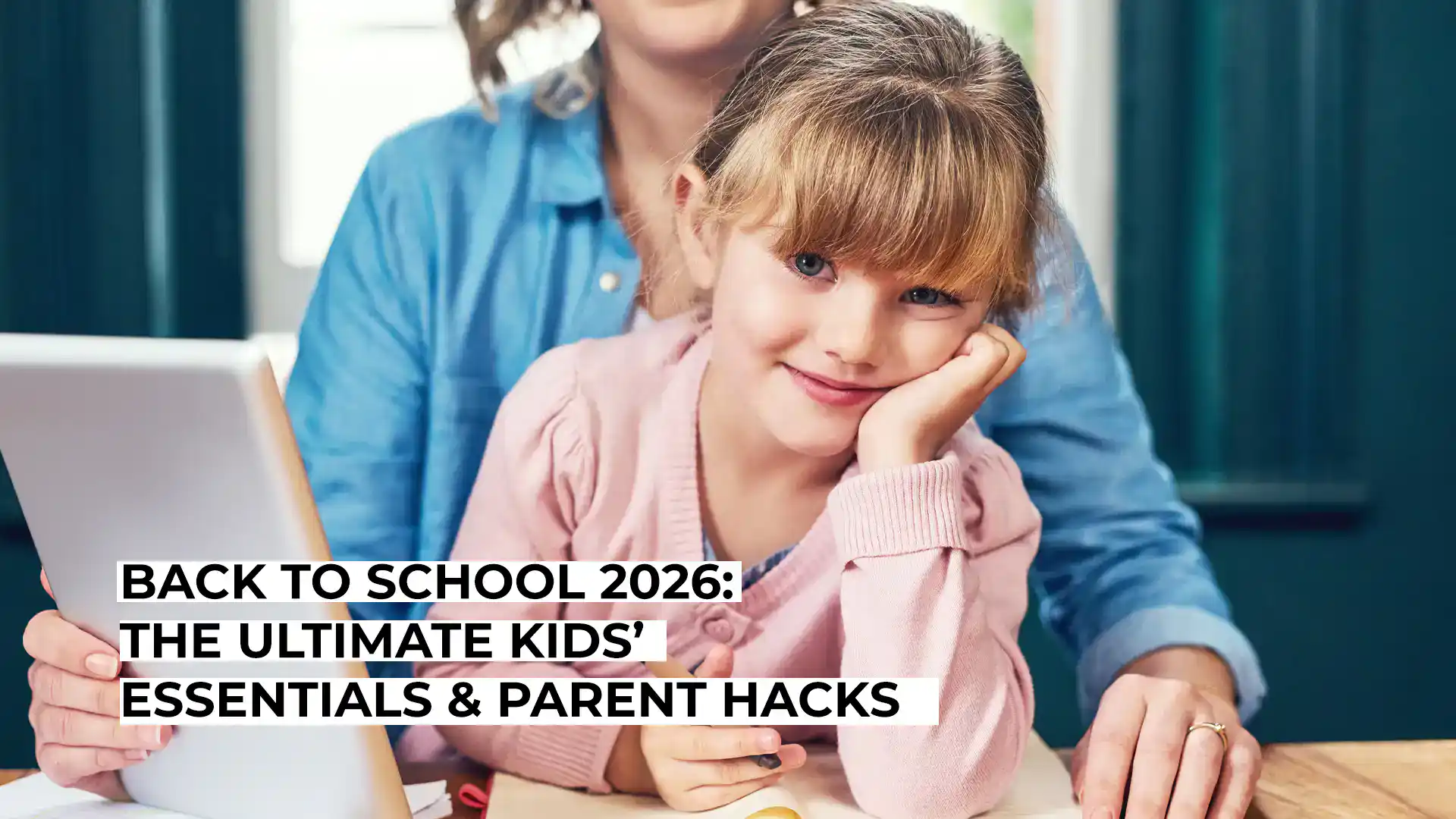 Back to School 2026: The Ultimate Kids’ Essentials & Parent Hacks
