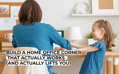 Build a Home Office Corner That Actually Works (and Actually Lifts You)