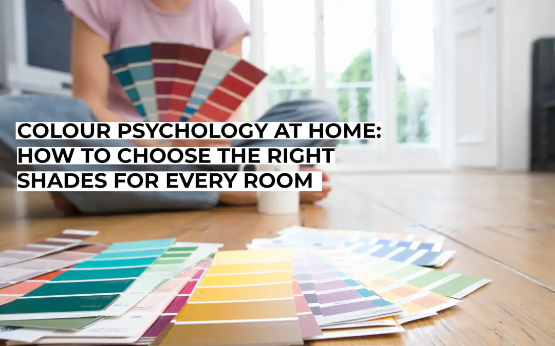Colour Psychology at Home: How to Choose the Right Shades for Every Room