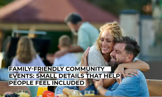Family-Friendly Community Events: Small Details That Help People Feel Included