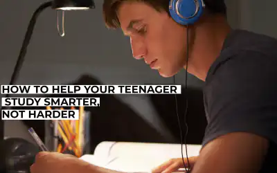 How to Help Your Teenager Study Smarter, Not Harder