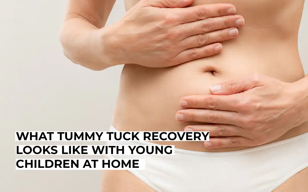 What Tummy Tuck Recovery Looks Like With Young Children at Home