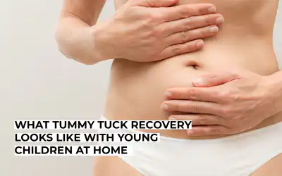 What Tummy Tuck Recovery Looks Like With Young Children at Home