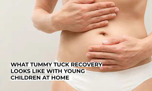 What Tummy Tuck Recovery Looks Like With Young Children at Home