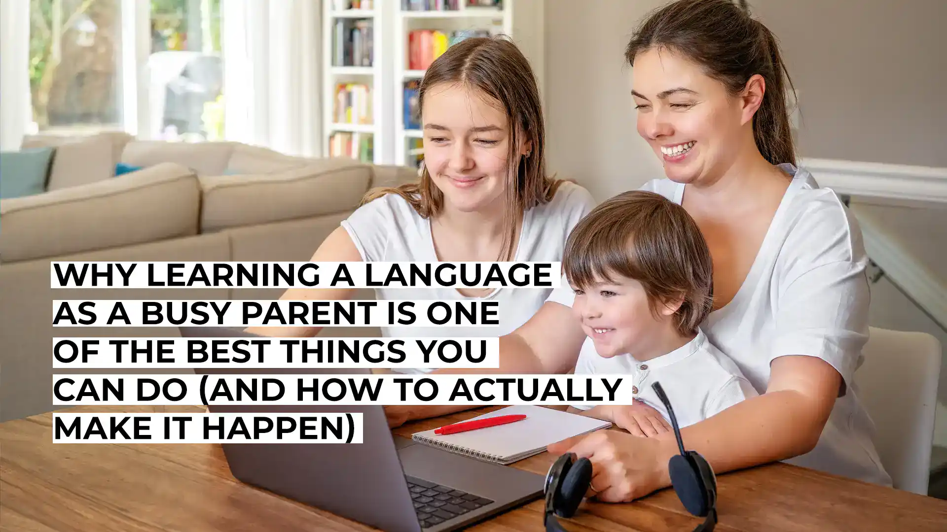 Why Learning a Language as a Busy Parent Is One of the Best Things You Can Do (And How to Actually Make It Happen)