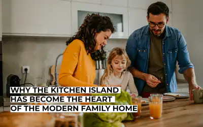 Why The Kitchen Island Has Become The Heart Of The Modern Family Home