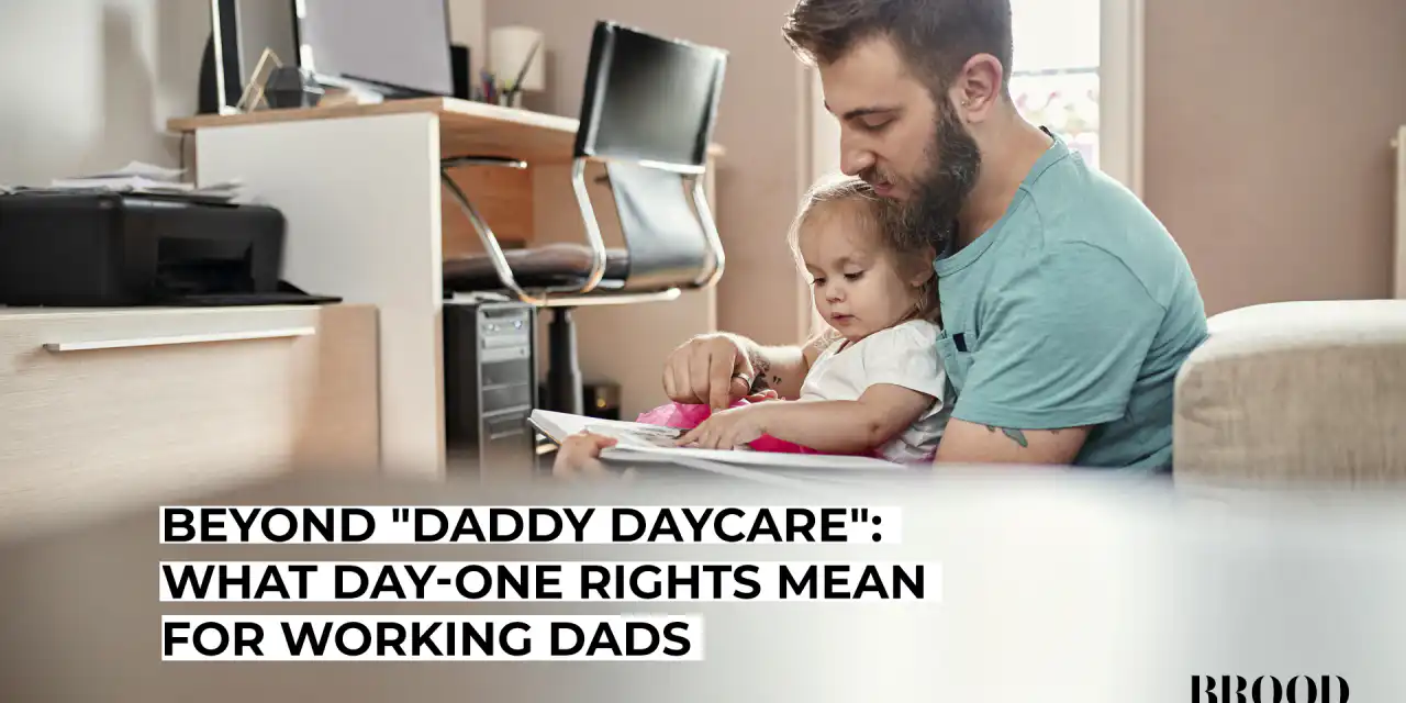 Beyond “Daddy Daycare”: What Day-One Rights Mean for Working Dads