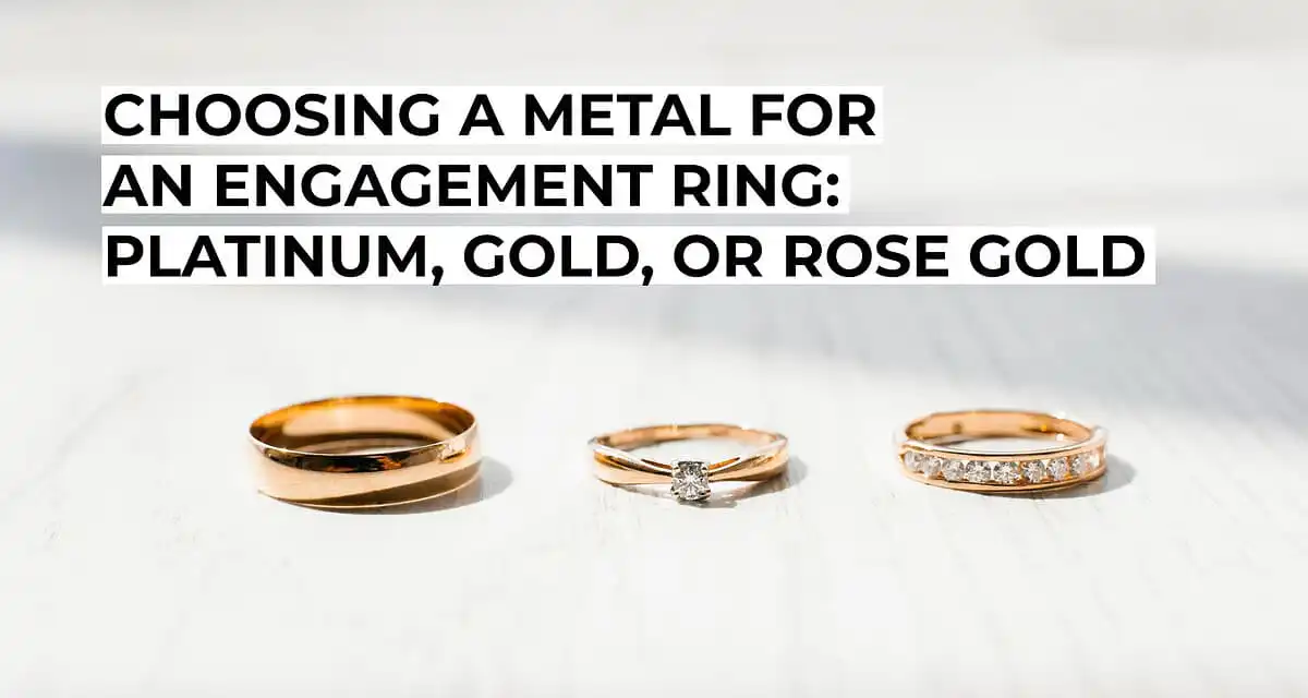 Choosing a Metal for an Engagement Ring: Platinum, Gold, or Rose Gold