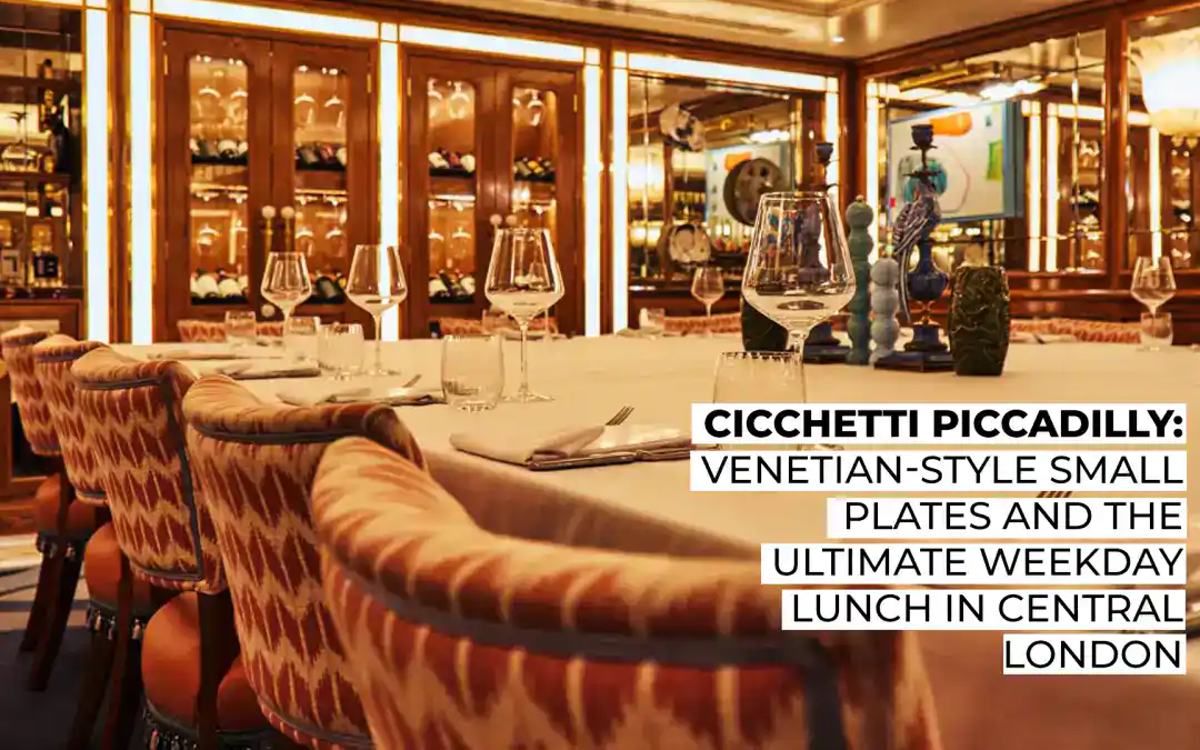 Cicchetti Piccadilly: Venetian-Style Small Plates and the Ultimate Weekday Lunch in Central London