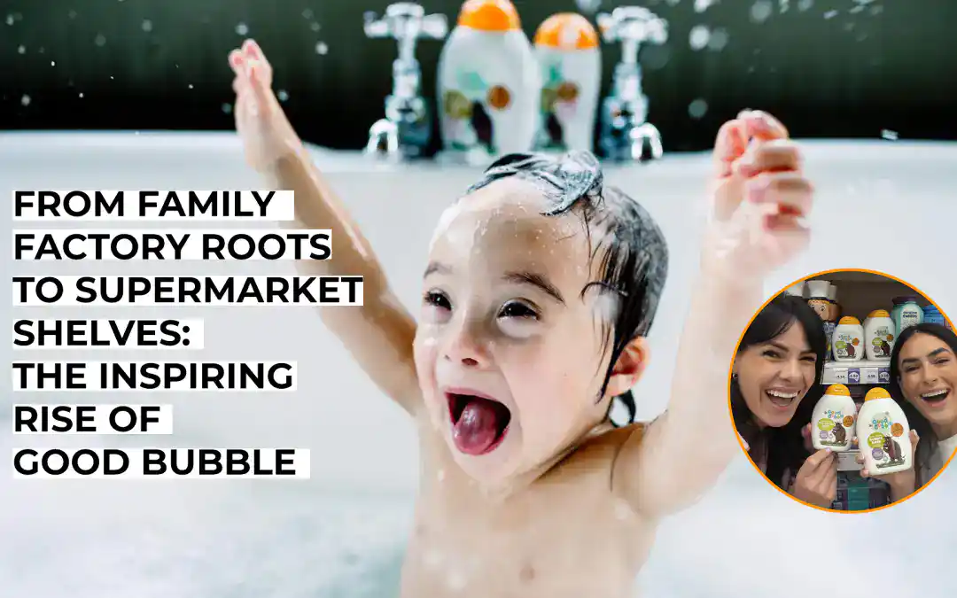 From Family Factory Roots to Supermarket Shelves: The Inspiring Rise of Good Bubble