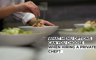 What Menu Options Can You Choose When Hiring a Private Chef?
