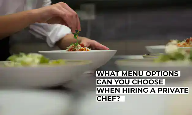 What Menu Options Can You Choose When Hiring a Private Chef?